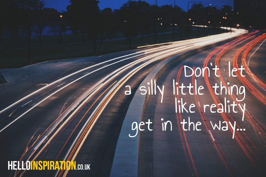 Light trails from speeding car flash by with 'Don't Let a Silly Little Thing Like Reality Get In The Way' quote