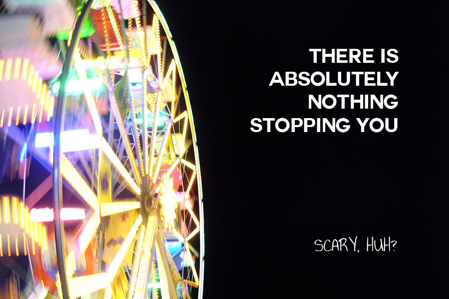 Spinning big wheel at night 'There Is Absolutely Nothing Stopping You - Scary Huh?' quote
