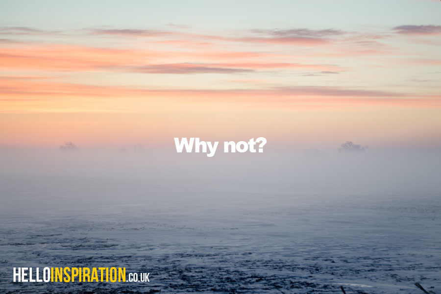 Beautiful foggy sunrise with 'Why Not?' quote